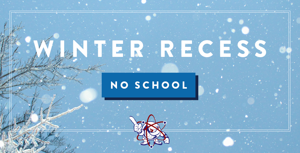 Winter Recess begins on Friday, December 20th with a half-day. There will be no school on Monday, December 23rd through January 3rd