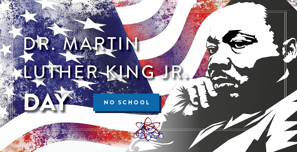 There will be no school on Monday, January 18th in observance of Reverend Dr. Martin Luther King Jr. Day. Classes will resume on Tuesday, January 19th.